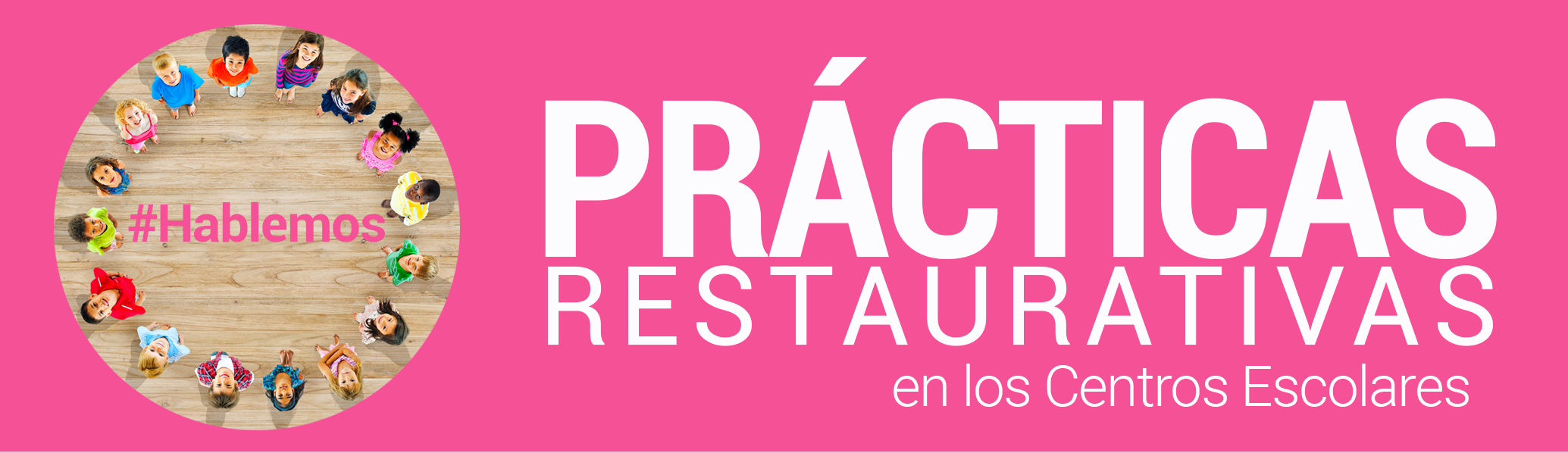 Prácticas Restaurativas en los centros escolares Prácticas Restaurativas en los centros escolares
